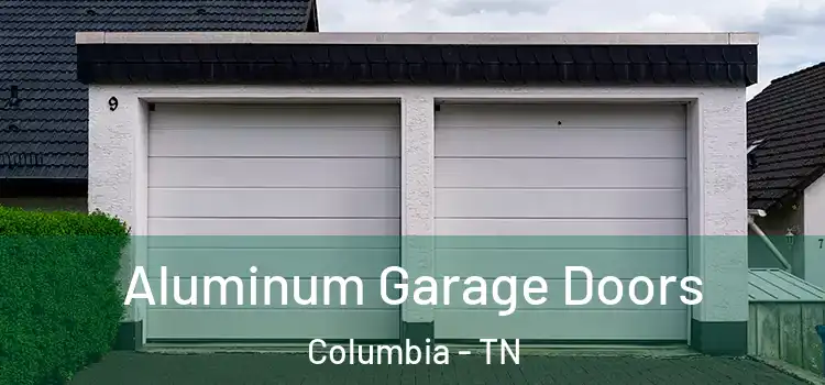  Aluminum Garage Doors Columbia - TN