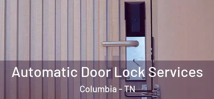  Automatic Door Lock Services Columbia - TN