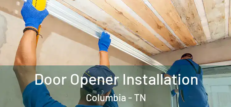  Door Opener Installation Columbia - TN