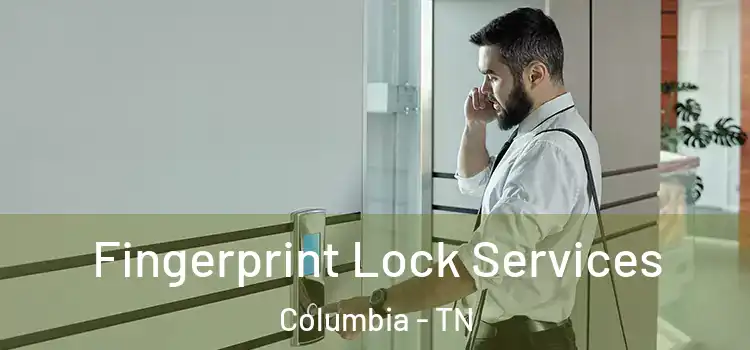 Fingerprint Lock Services Columbia - TN