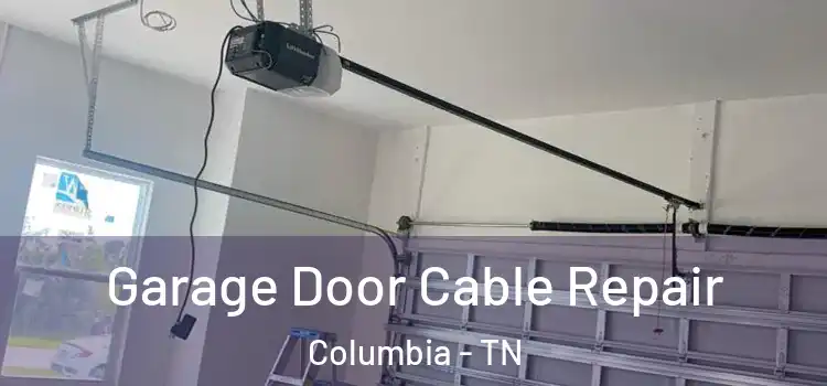  Garage Door Cable Repair Columbia - TN