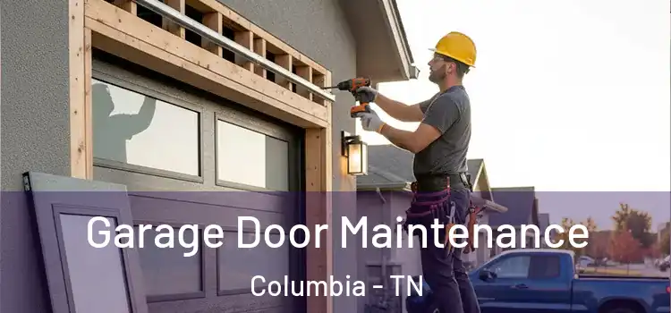 Garage Door Maintenance Columbia - TN