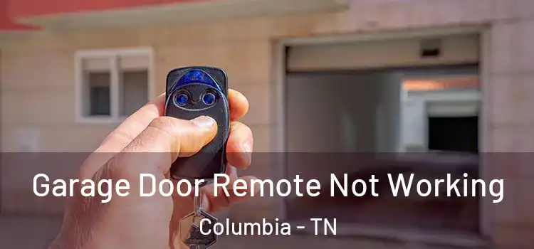  Garage Door Remote Not Working Columbia - TN