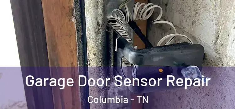  Garage Door Sensor Repair Columbia - TN