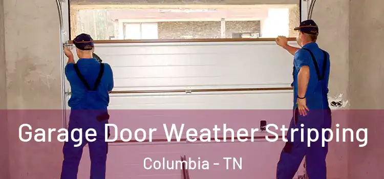  Garage Door Weather Stripping Columbia - TN