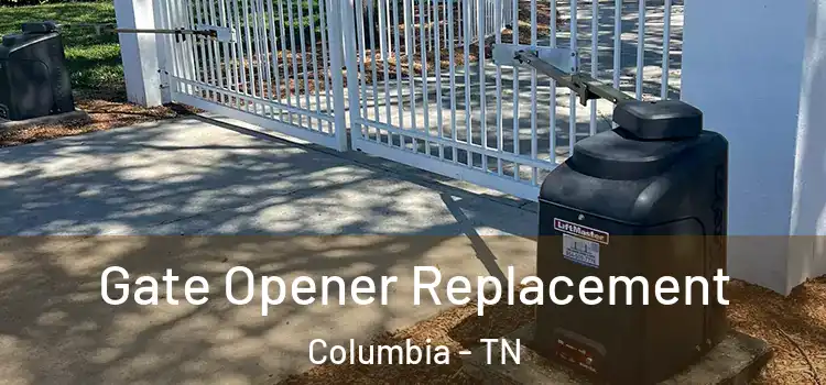 Gate Opener Replacement Columbia - TN