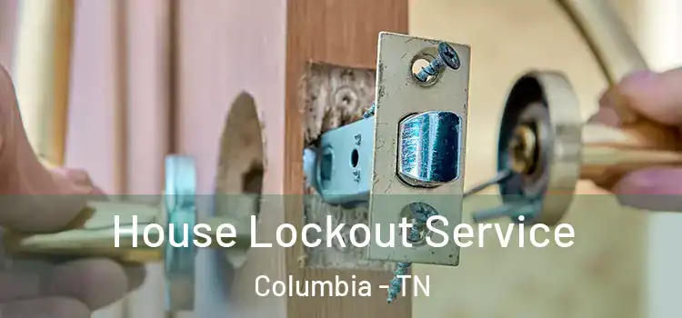  House Lockout Service Columbia - TN