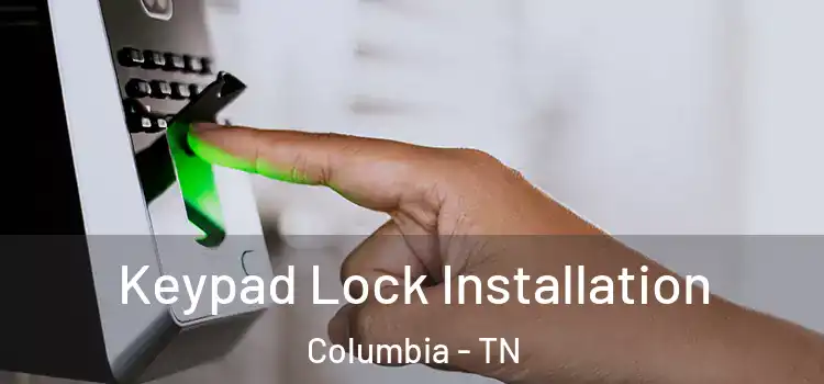 Keypad Lock Installation Columbia - TN