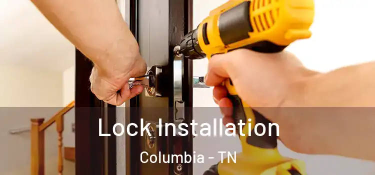  Lock Installation Columbia - TN