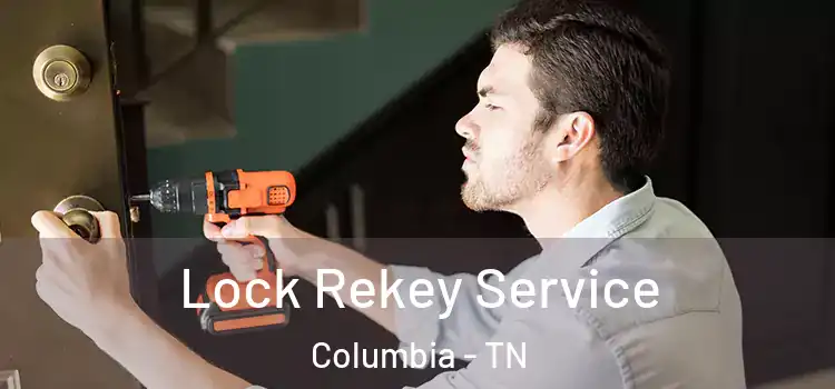  Lock Rekey Service Columbia - TN